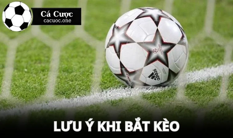 Lưu ý những điều trên trước khi bắt độ kèo 1-1.5 là sao?